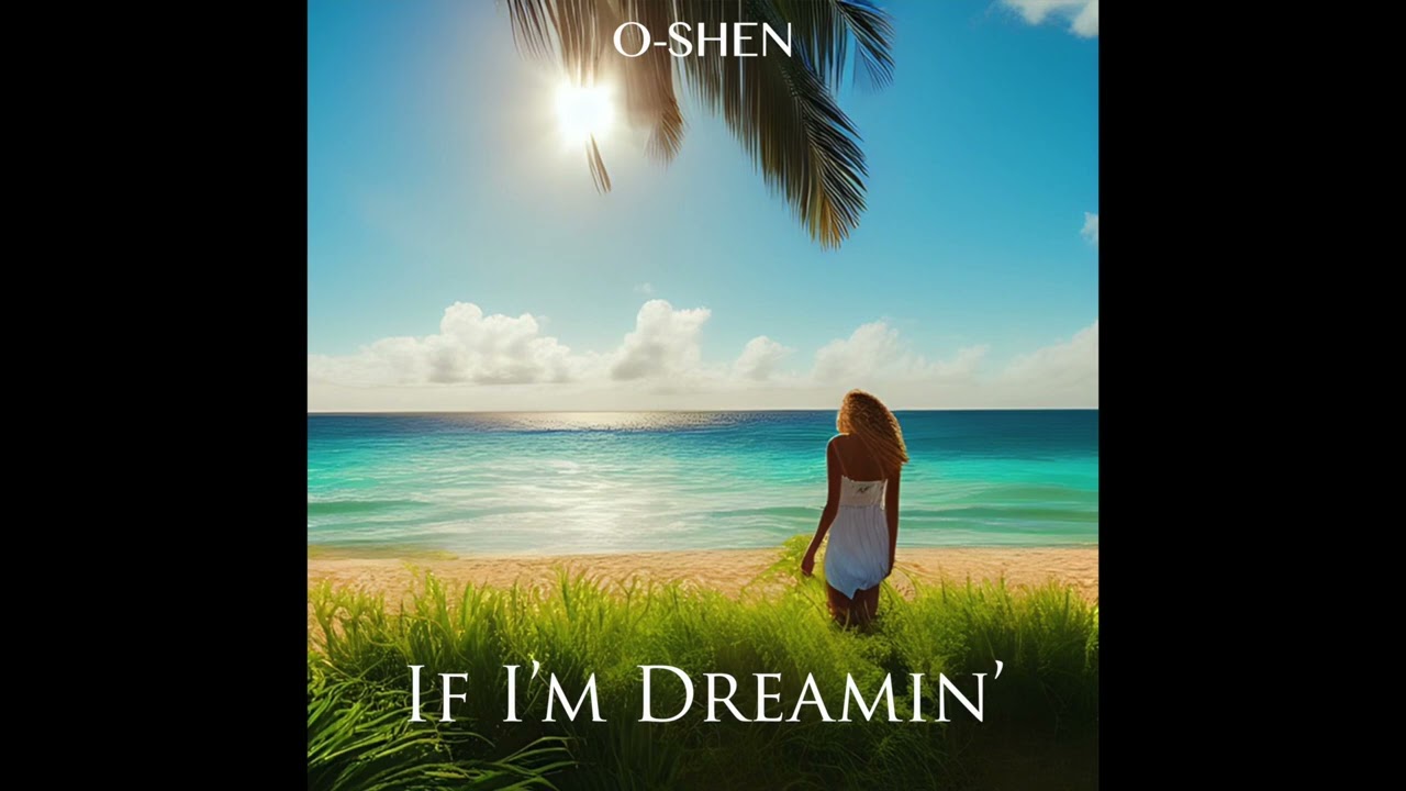 O-SHEN - If I'm Dreamin'