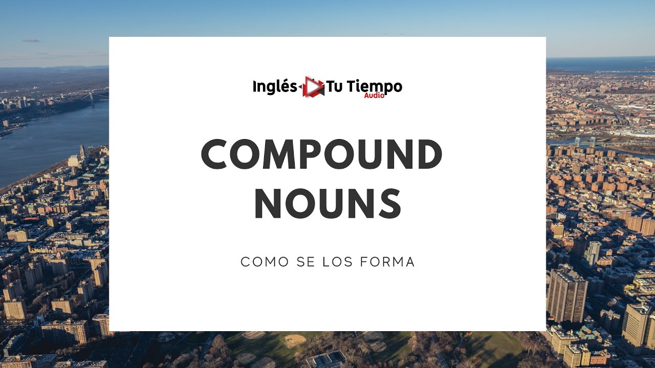 Compound Nouns en Inglés | Qué Son y Cómo Usarlos Correctamente