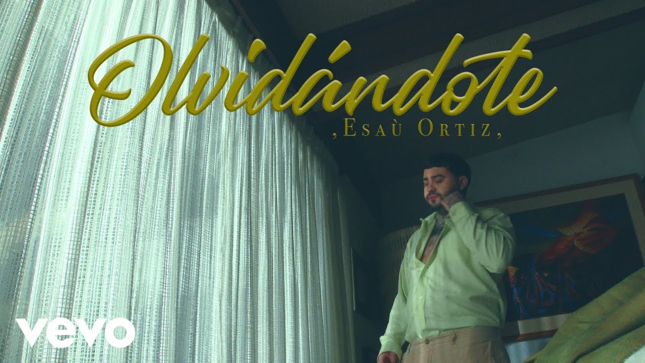 Esau Ortiz - Olvid&aacute;ndote (Official Video)