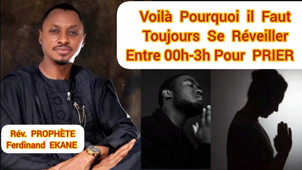 Pourquoi se r&eacute;veiller  entre Minuit et 3h du matin pour  Prier || Proph&egrave;te Ferdinand EKANE 
