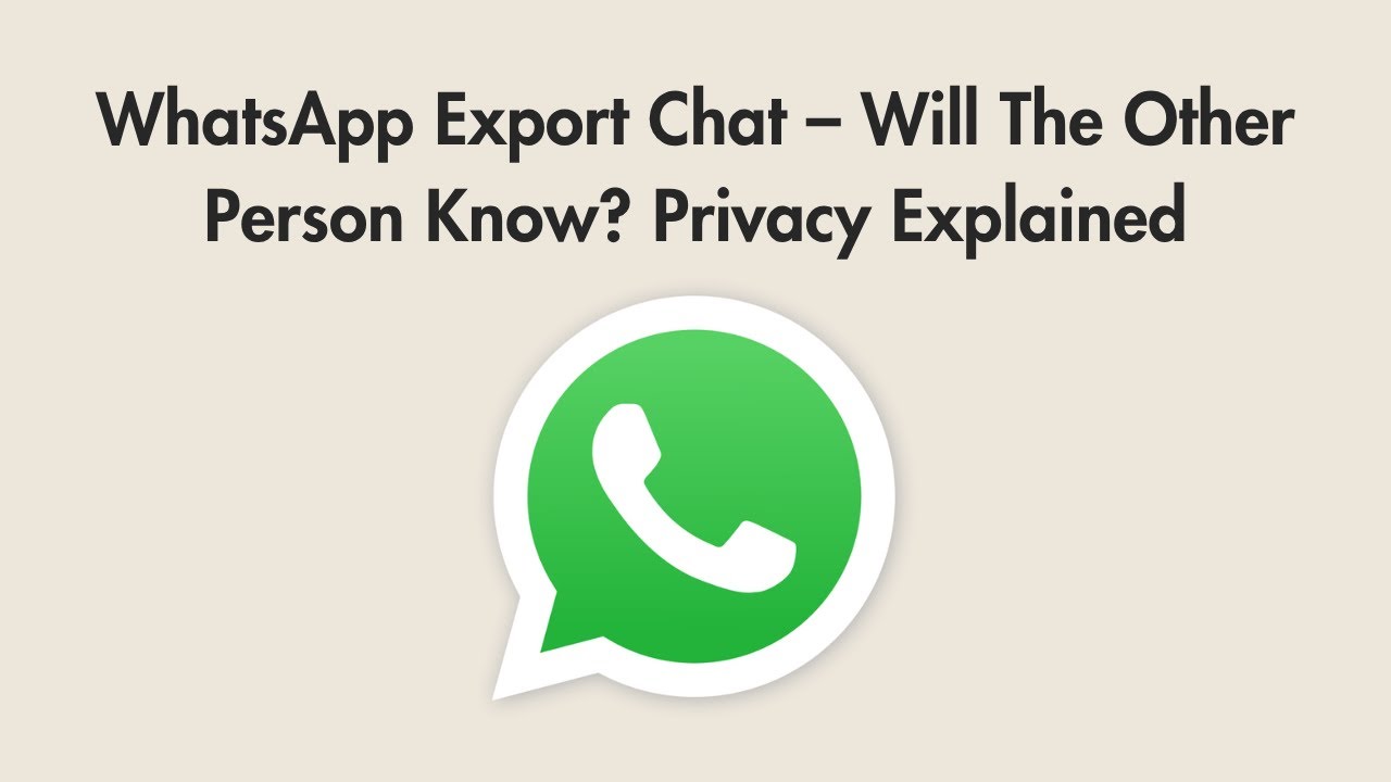WhatsApp Export Chat &ndash; Will The Other Person Know? Privacy Explained