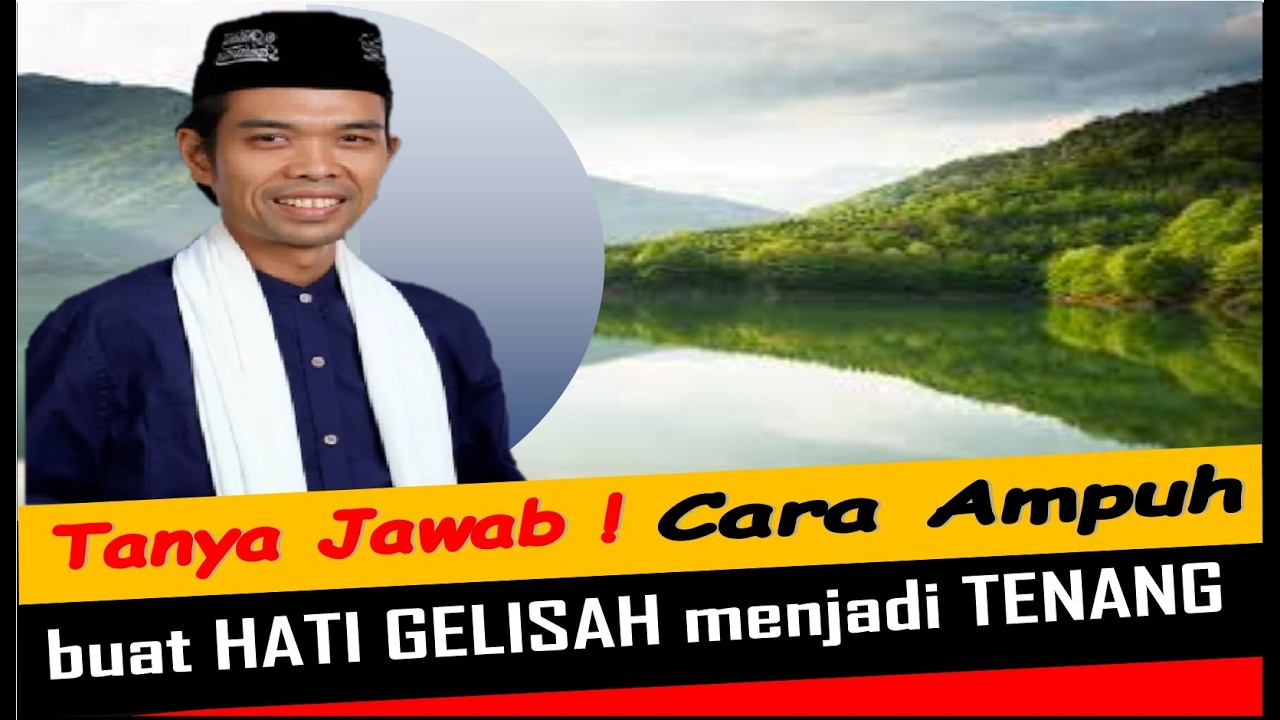 TANYA JAWAB CARA AGAR HATI YANG SELALU GELISAH MENJADI TENANG - Ceramah Ustadz Abdul Somad Terbaru