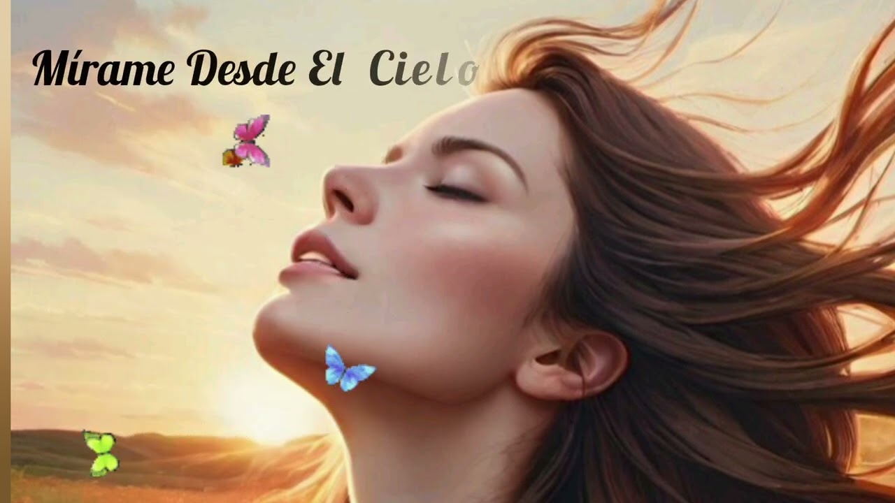 Mírame Desde El Cielo 🌹🌹
