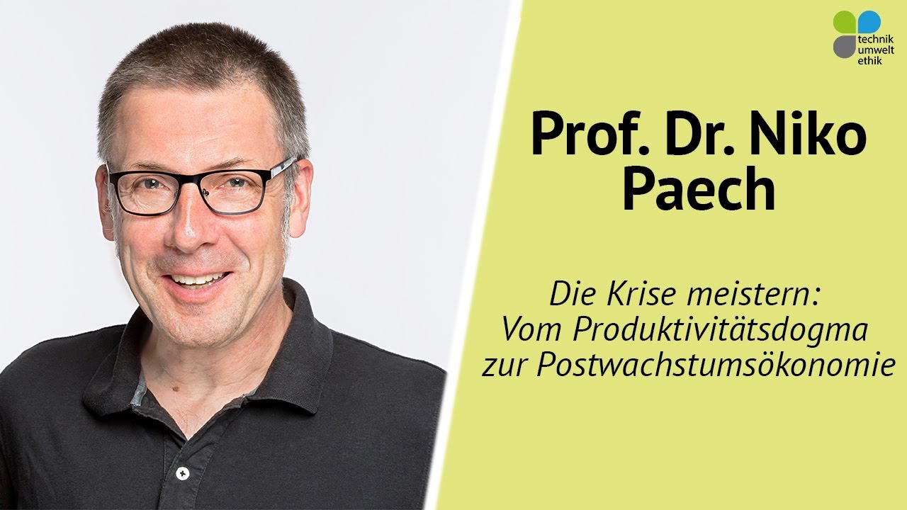 Prof. Dr. Niko Paech - Die Krise meistern: Vom Produktivitätsdogma zur Postwachstumsökonomie