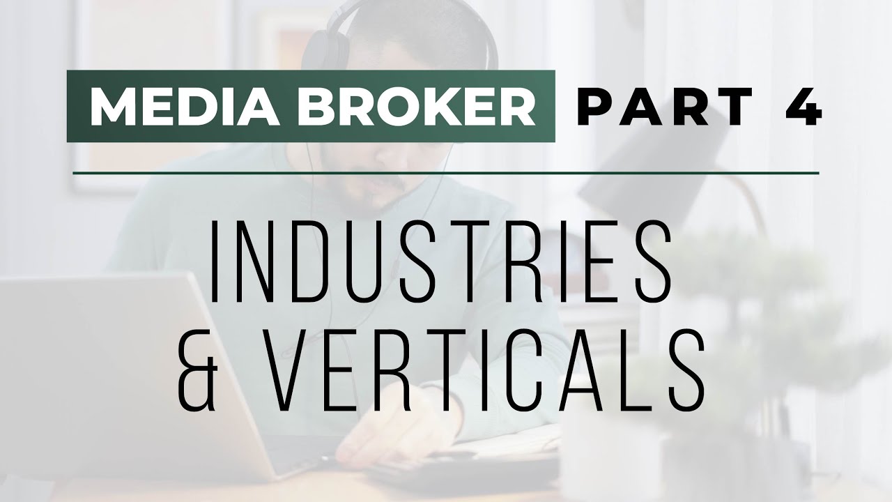 Media Broker Series Part 4 - Industries & Verticals