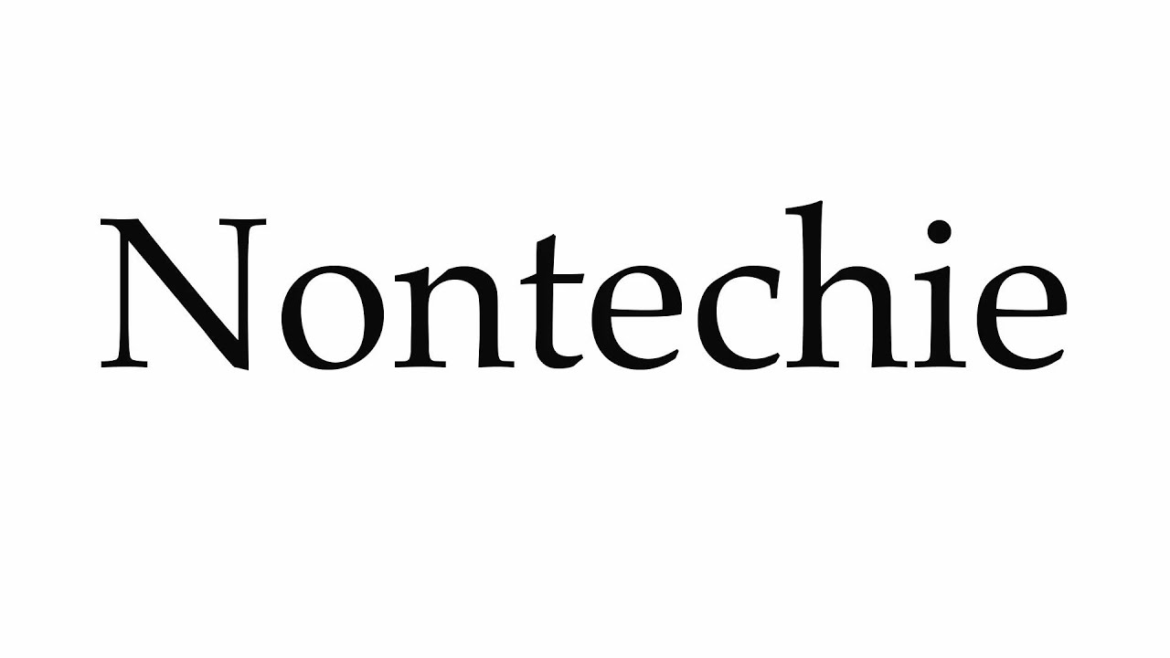How to Pronounce Nontechie