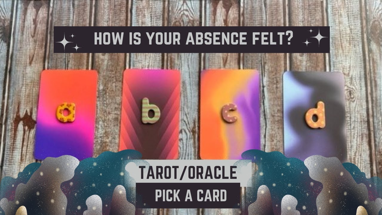 How is your absence felt?  -  Tarot/Oracle pick a card.