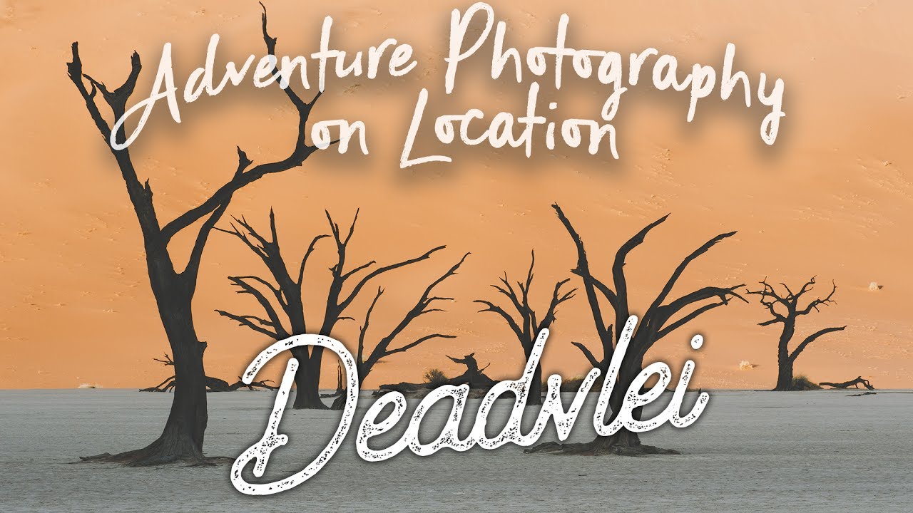 EP16 Adventure Photography On Location - Namibia - Deadvlei