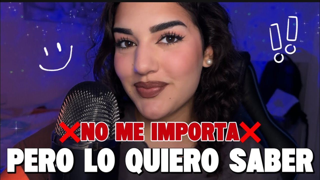 ASMR Cosas que NO ME IMPORTAN pero Quiero Saber 😁💋