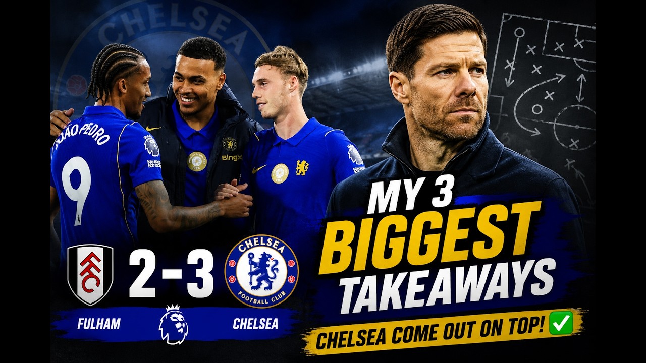 🔥 FULHAM 2-3 CHELSEA! My 3 BIGGEST Takeaways + Chelsea Player Ratings! 🔵⭐