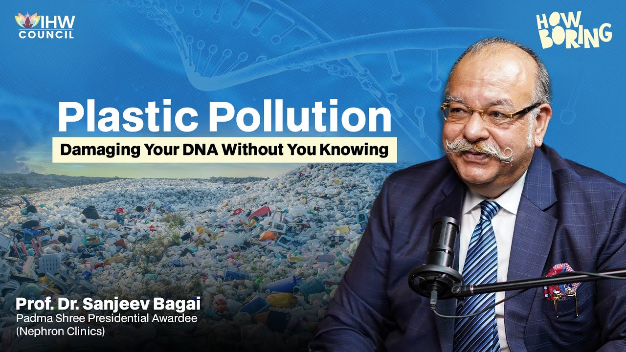 Is Plastic Pollution Damaging Your DNA Without You Knowing? | Prof. Dr. Sanjeev Bagai