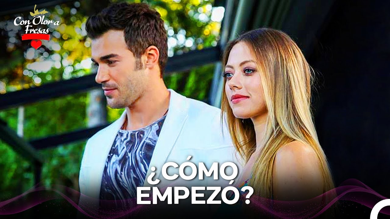 ¿Cómo Empezó El Amor De Çağla y Burak? - Con Olor a Fresas
