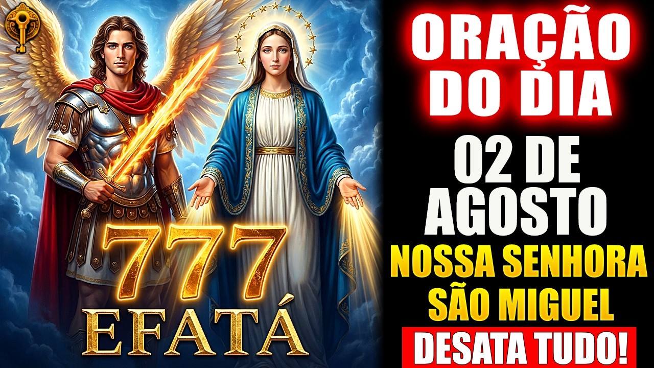 Oração de Hoje a São Miguel Arcanjo e Nossa Senhora ✨ 777 EFATÁ | Desata Todos os Nós