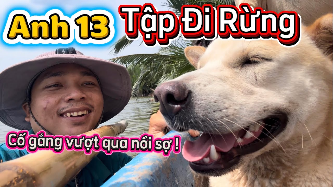 Tổ Chức Khoá Huấn Luyện Đặc Biệt Cho Anh 13 Tập Tành Đi Rừng - Cố Vượt Qua Nổi Sợ Nhé Chít