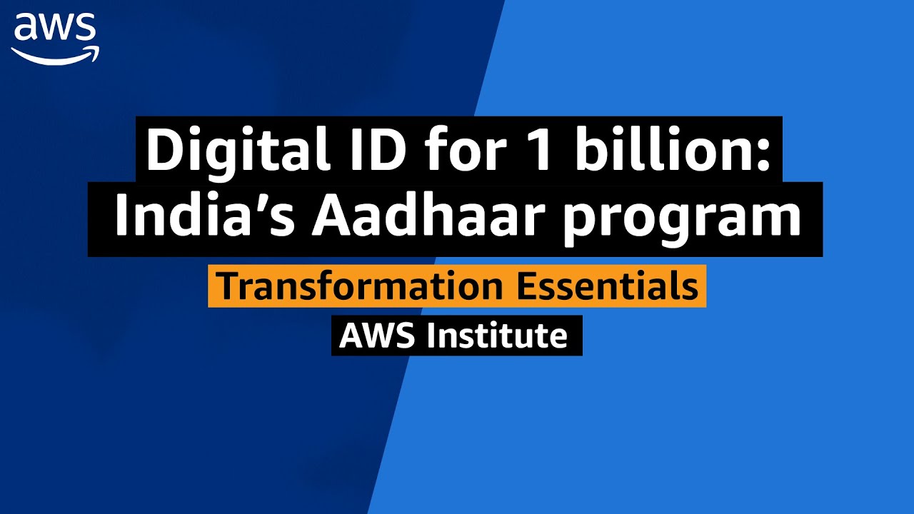 AWS Public Sector Transformation Essentials: Digital ID for 1 billion, India&rsquo;s Aadhaar program