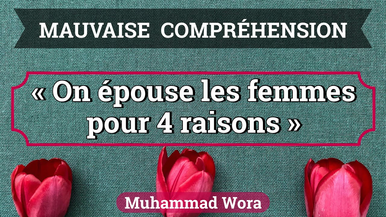 Mauvaise compréhension du hadith « on épouse les femmes pour 4 raisons » - Muhammad Wora