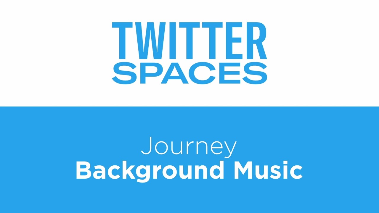 Journey - Twitter Spaces Background Music