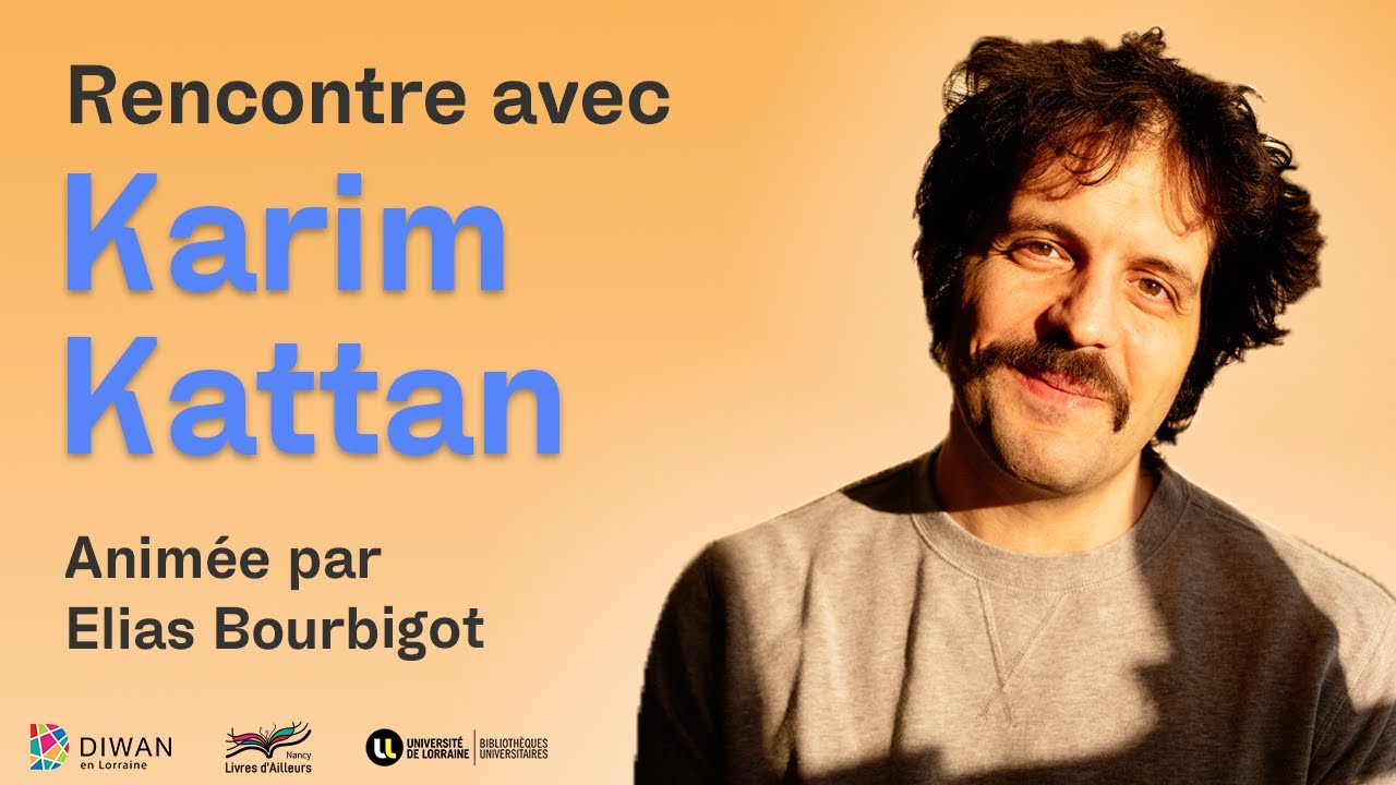 RENCONTRE AVEC KARIM KATTAN | BU Lettres, Sciences Humaines & Sociales - Nancy