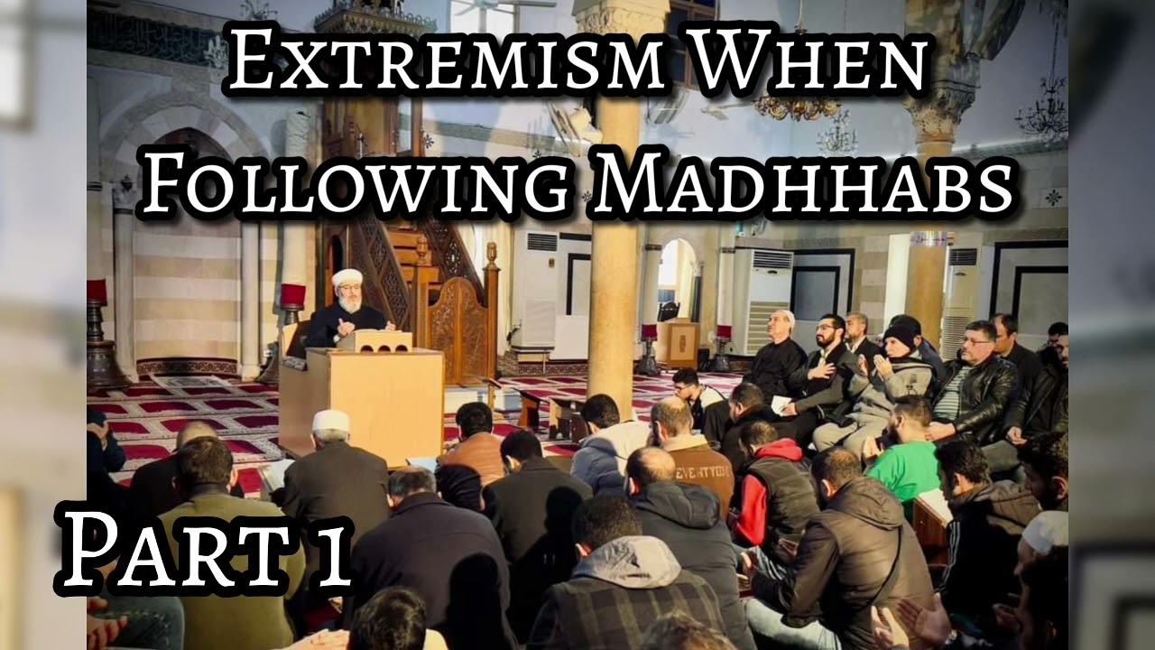 Extremism When Following Madhhabs - Part 1/3