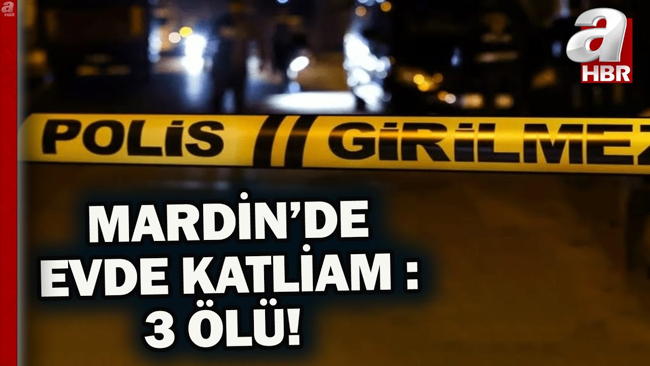 Mardin'de bir evde aynı aileden 3 kişi vurulmuş halde bulundu! | A Haber