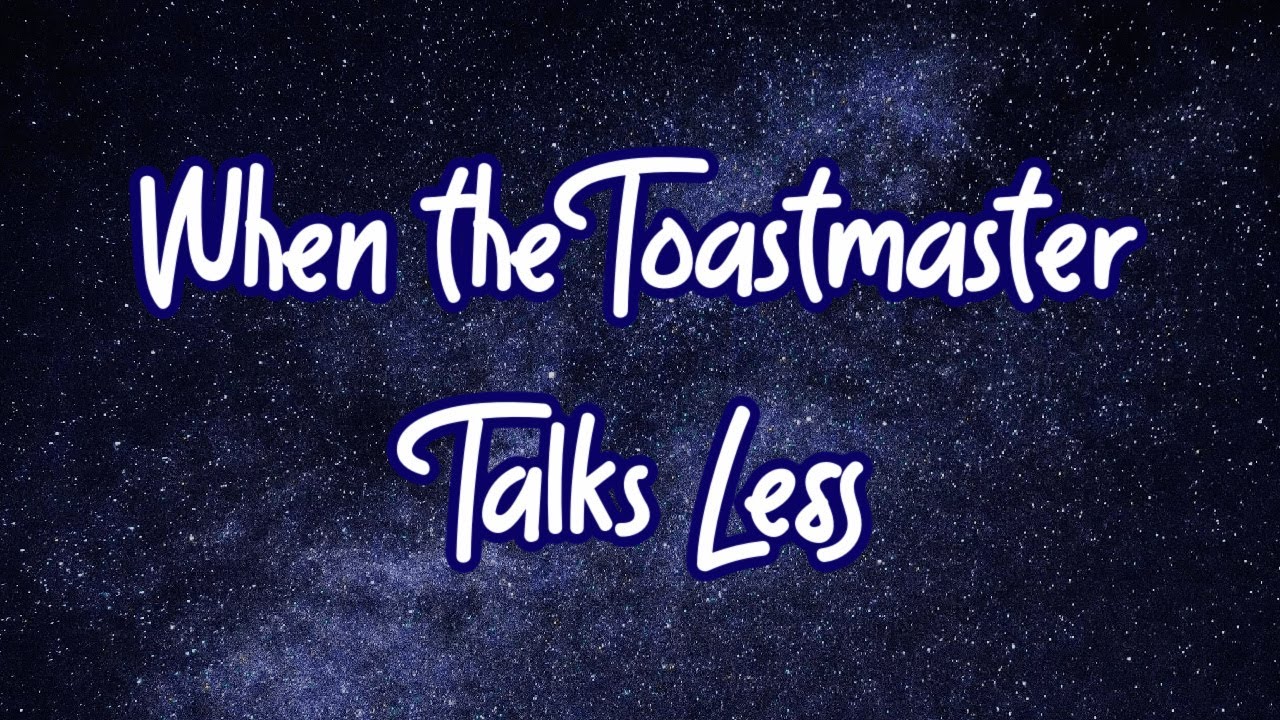 When The Toastmaster Talks Less