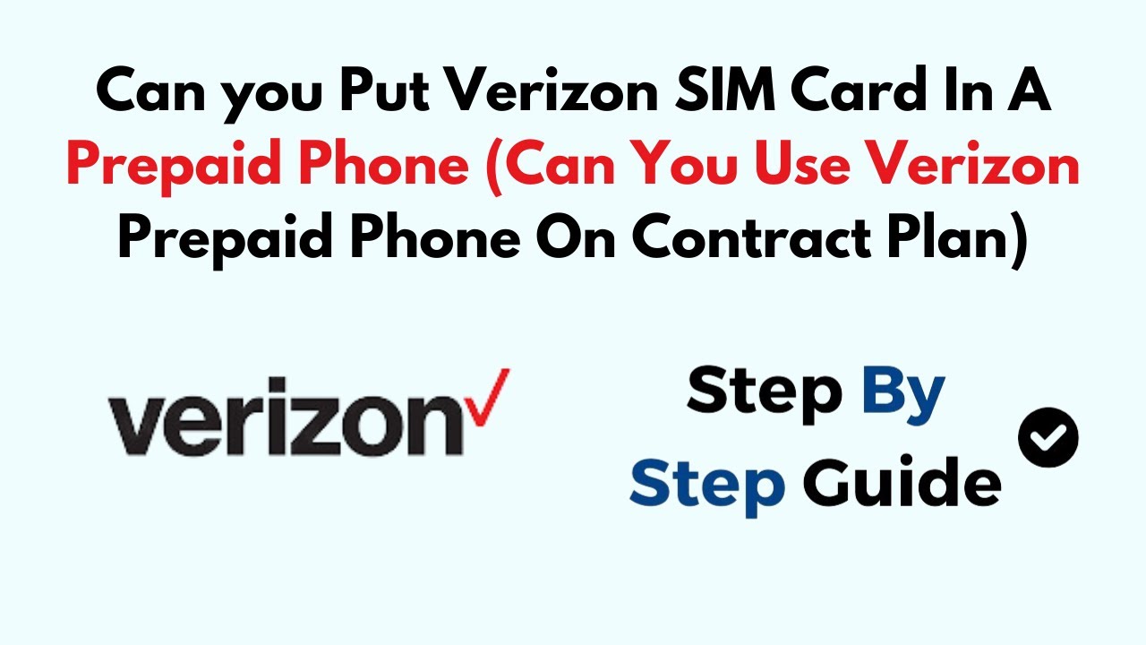 Can you Put Verizon SIM Card In A Prepaid Phone (Can You Use Verizon Prepaid Phone On Contract Plan)