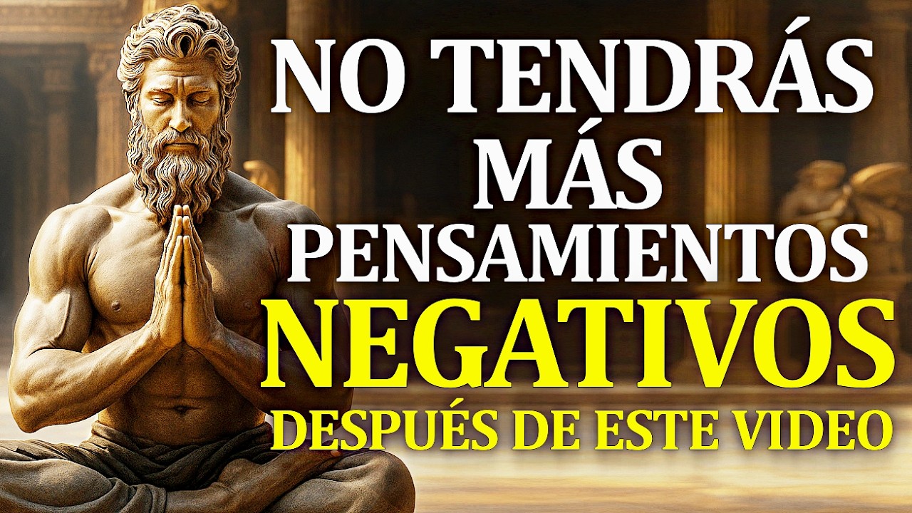 CONTROLA TUS PENSAMIENTOS NEGATIVOS CON ESTE VIDEO - LECCIONES de ESTOICISMO