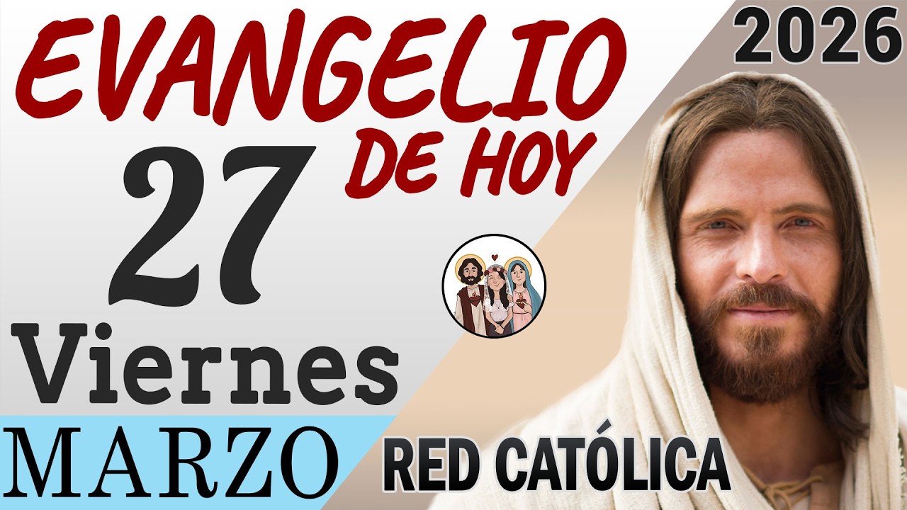 Evangelio de Hoy Viernes 27 de Marzo de 2026 | REFLEXI&Oacute;N | Red Catolica