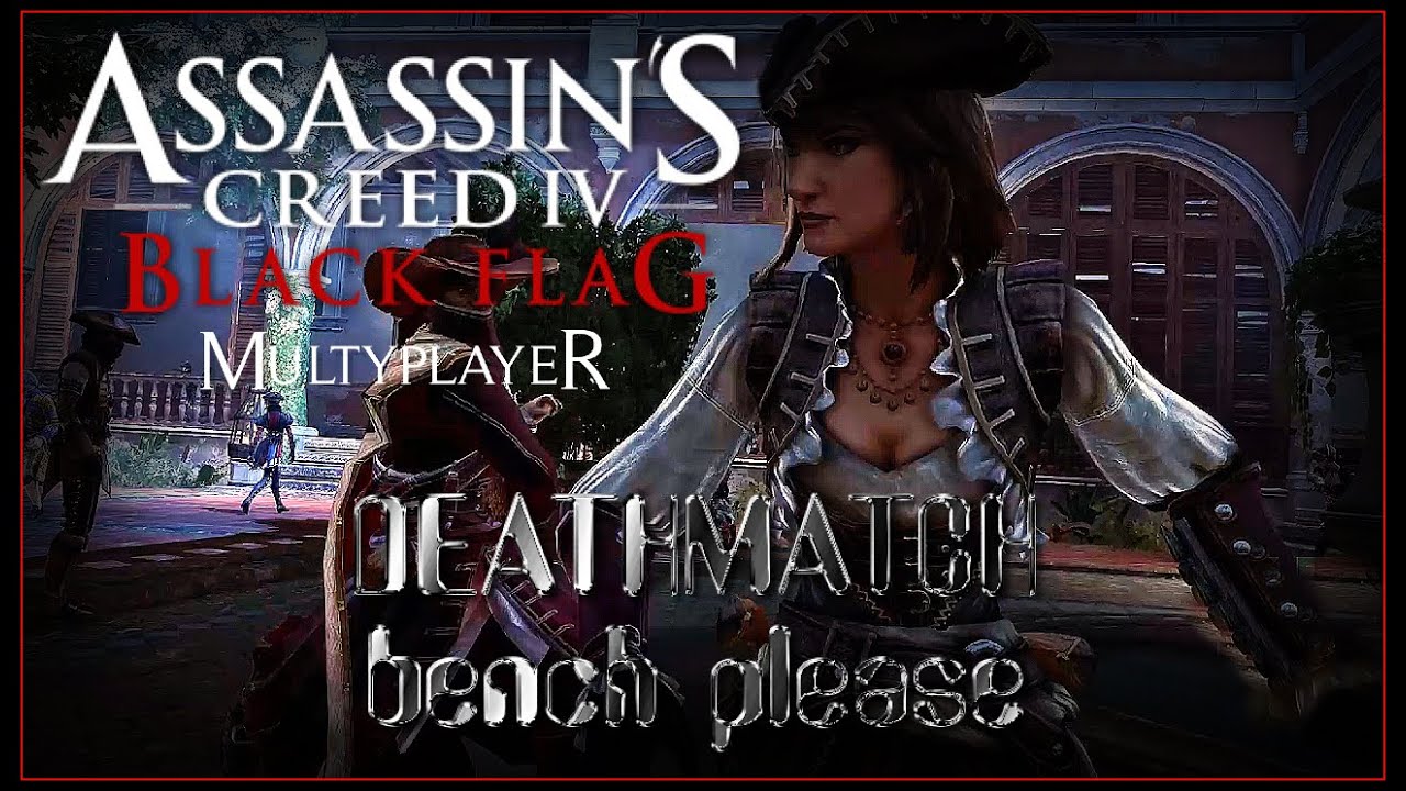 AC4 Black Flag MULTIPLAYER: Deathmatch - Bench Please