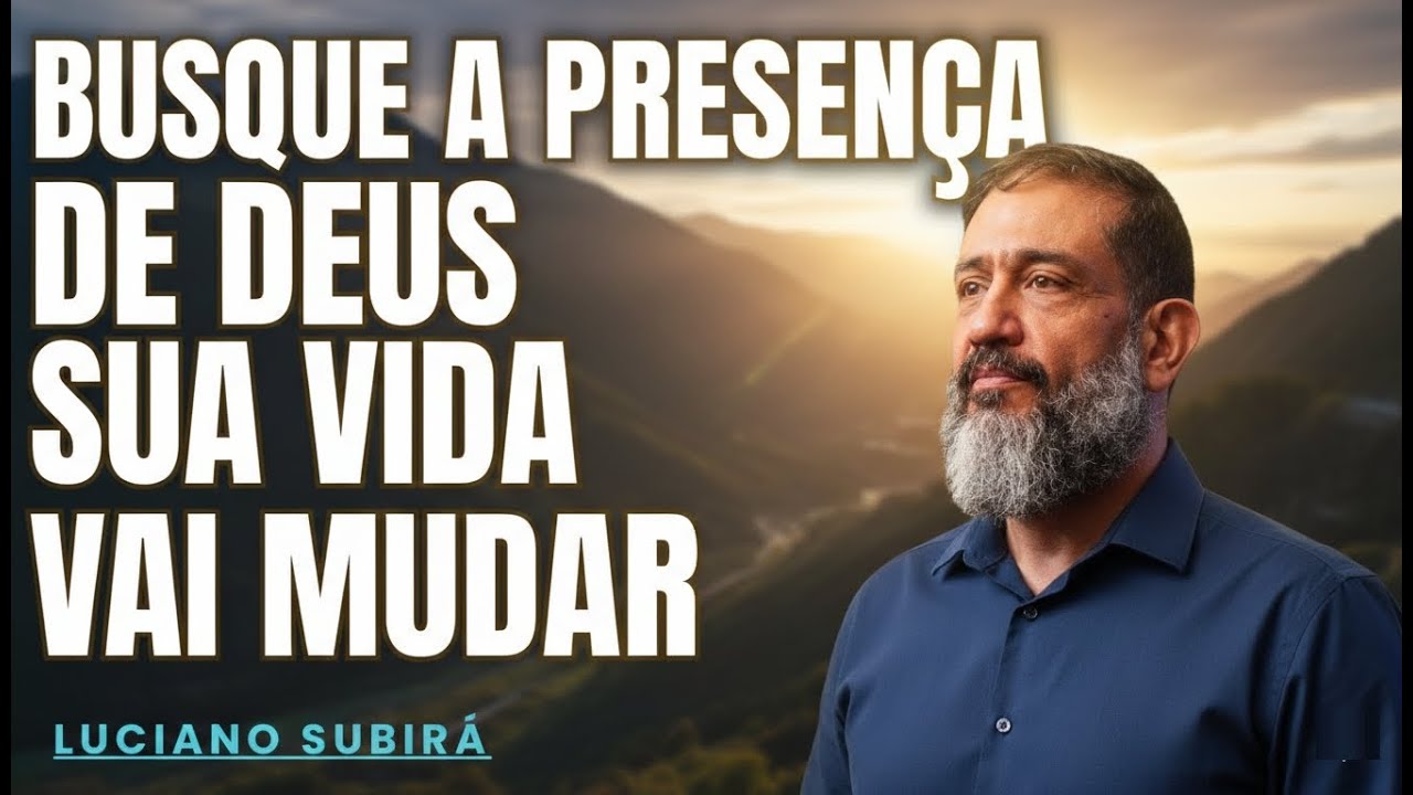 Busque a Presença de Deus — E Veja Sua Vida Mudar | Luciano Subirá
