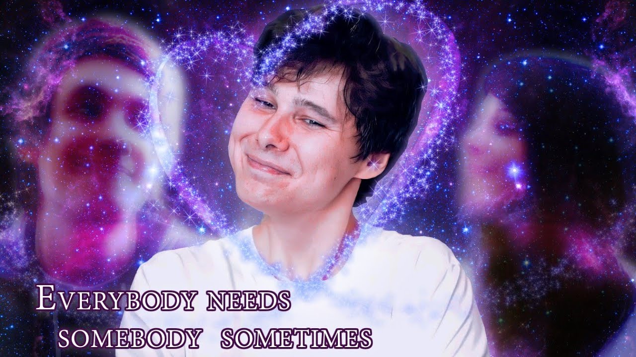 Everybody Needs Somebody Sometimes Edit (Windy31|Хаосит|Виндяй)