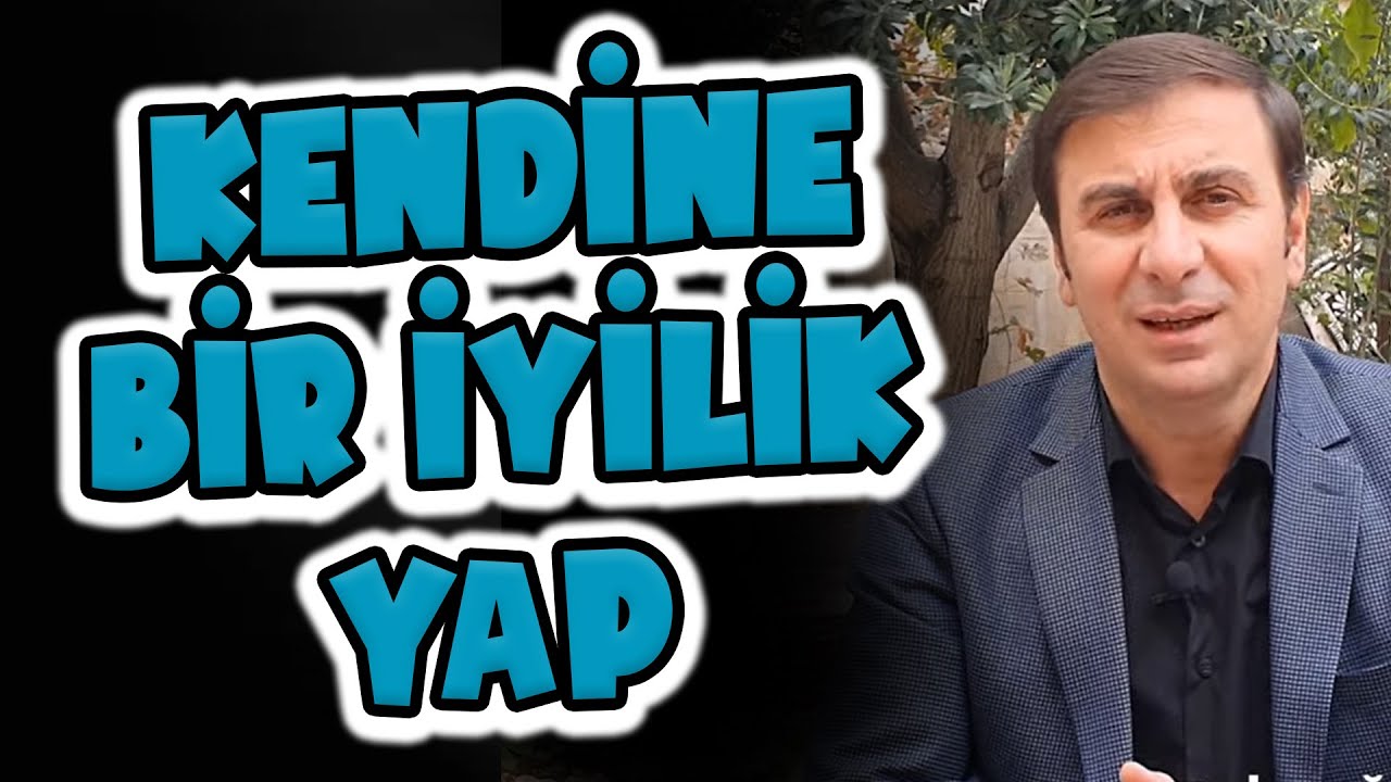 KENDİNE BİR İYİLİK YAP