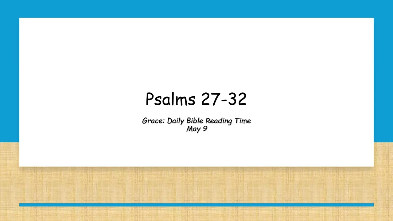May 9 - Psalms 27-32