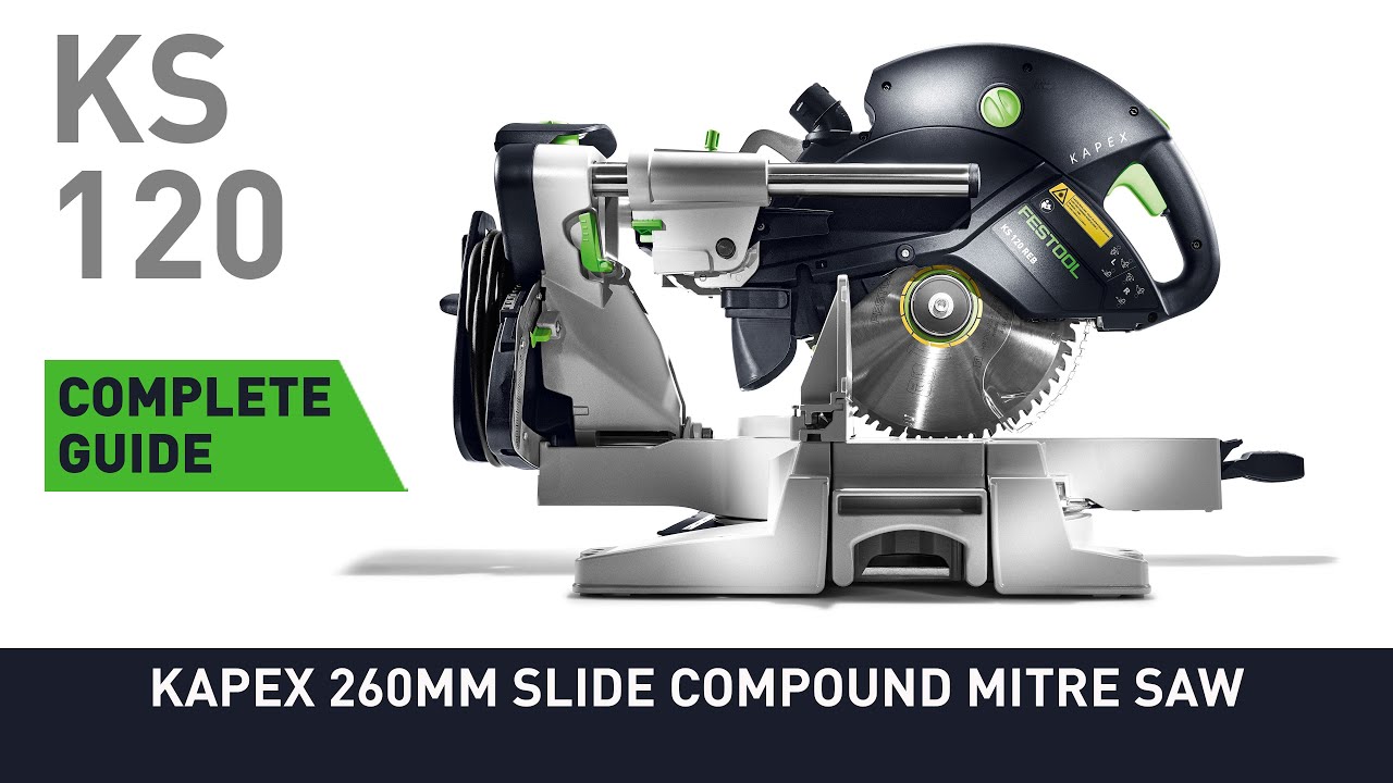 Complete guide to KS 120 KAPEX 260mm Slide Compound Mitre Saw