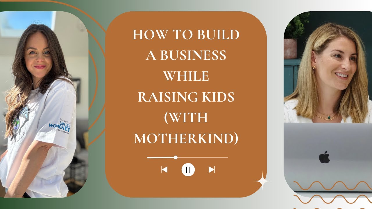 How to Build a Business While Raising Kids (with Motherkind)