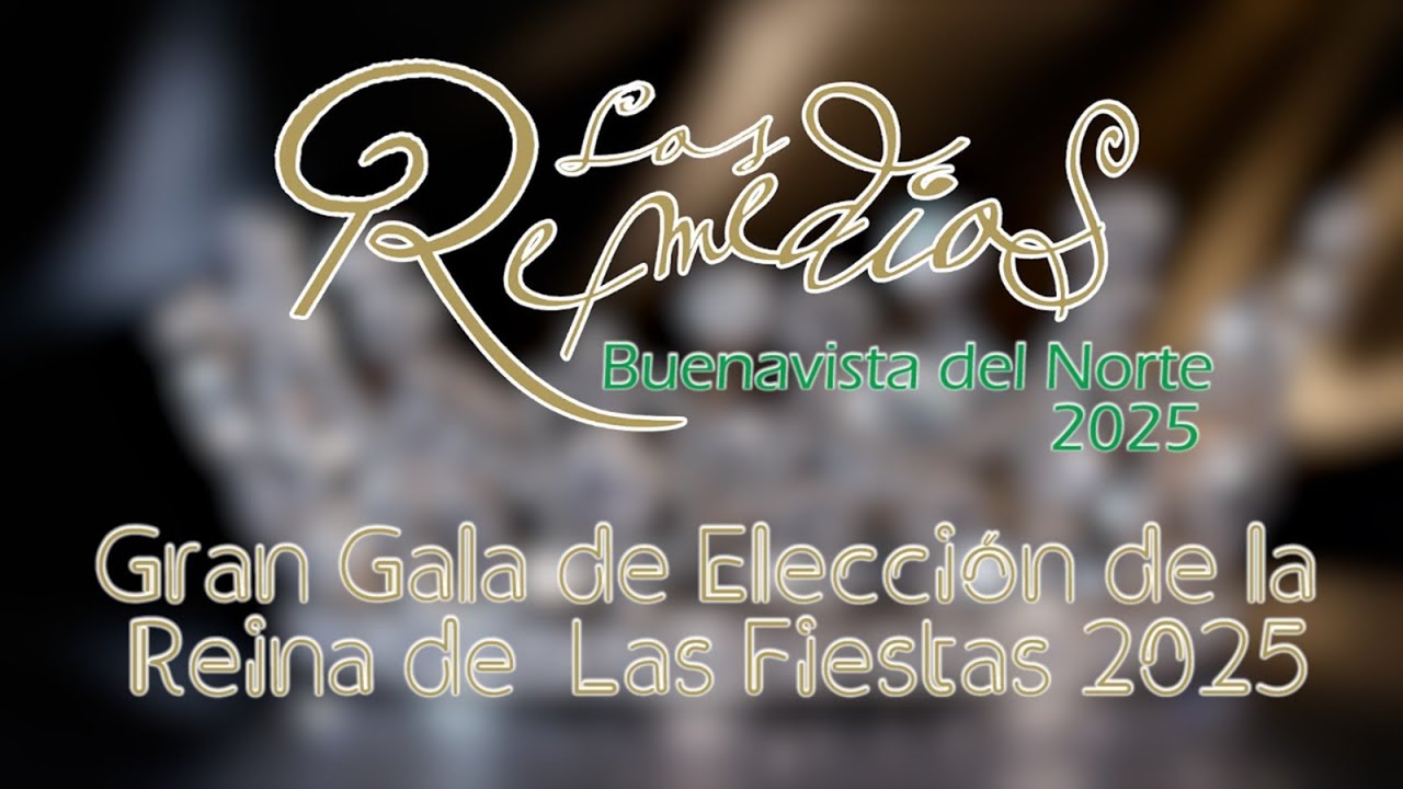 GRAN GALA DE ELECCIÓN DE LA REINA DE LAS FIESTAS DE LOS REMEDIOS BUENAVISTA DEL NORTE 2025