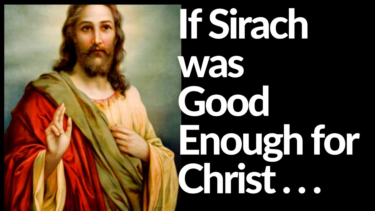 If Sirach was Good enough for Jesus, why isn't it good enough for his followers?