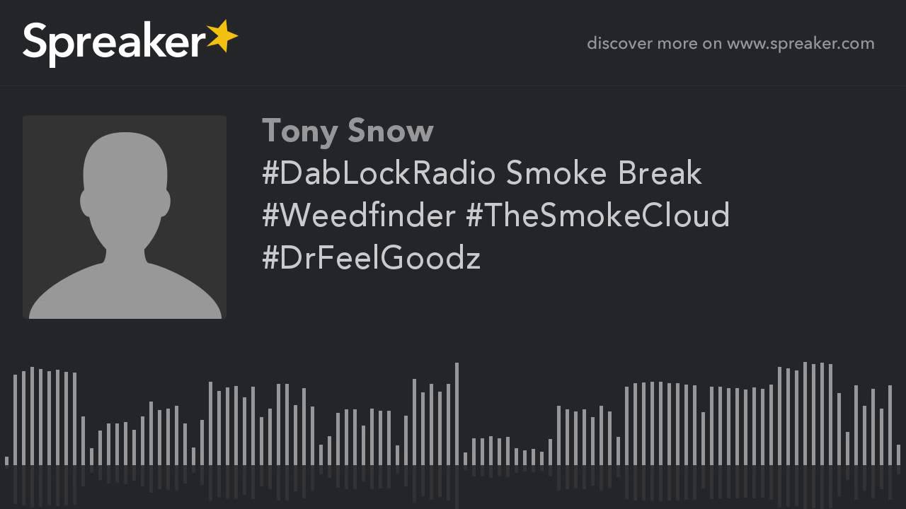 #DabLockRadio Smoke Break #Weedfinder #TheSmokeCloud #DrFeelGoodz