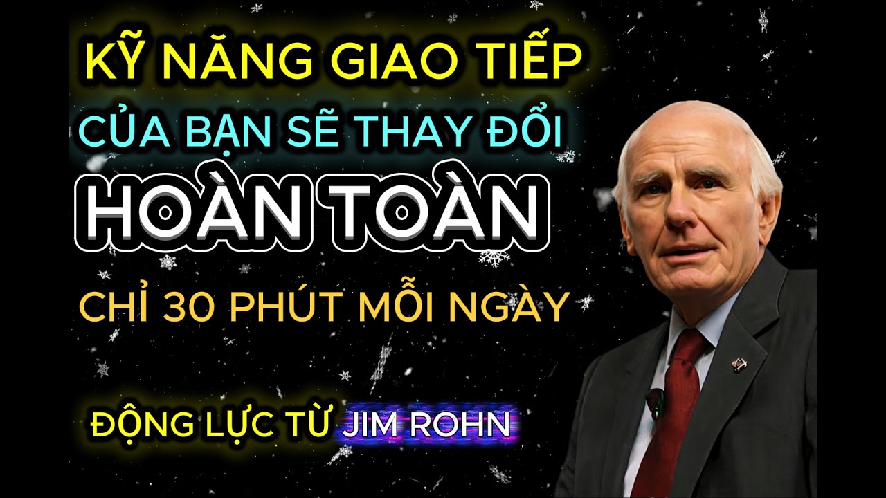 Chỉ 30 Phút Mỗi Ngày Để Cải Thiện Kỹ Năng Giao Tiếp | Động Lực Thành Công Từ Jim Rohn