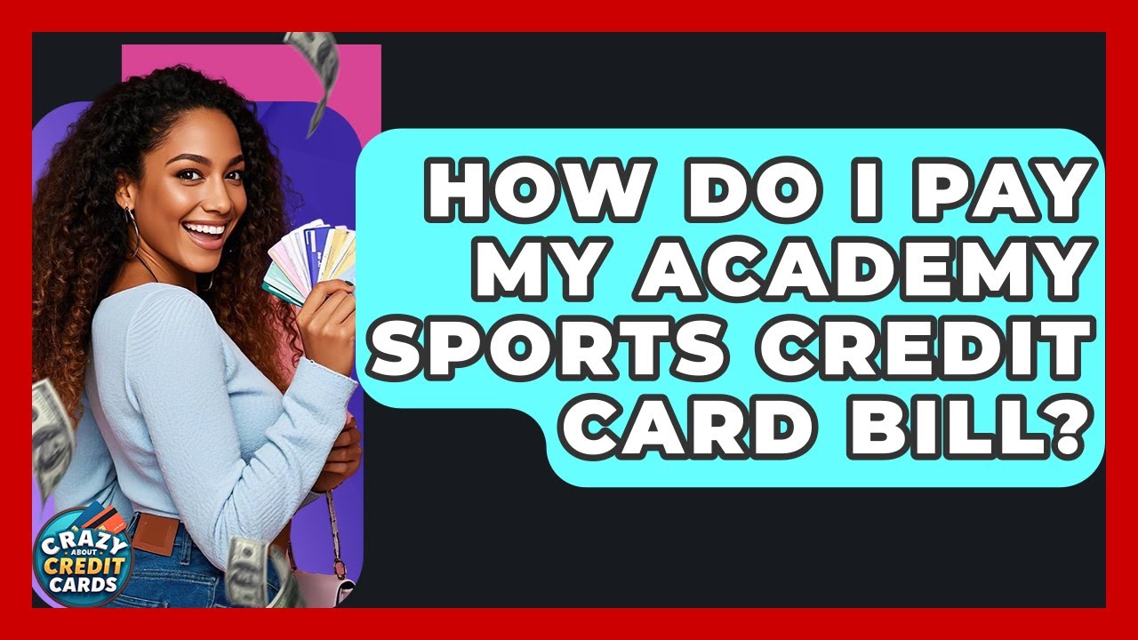 How Do I Pay My Academy Sports Credit Card Bill? - Crazy About Credit Cards