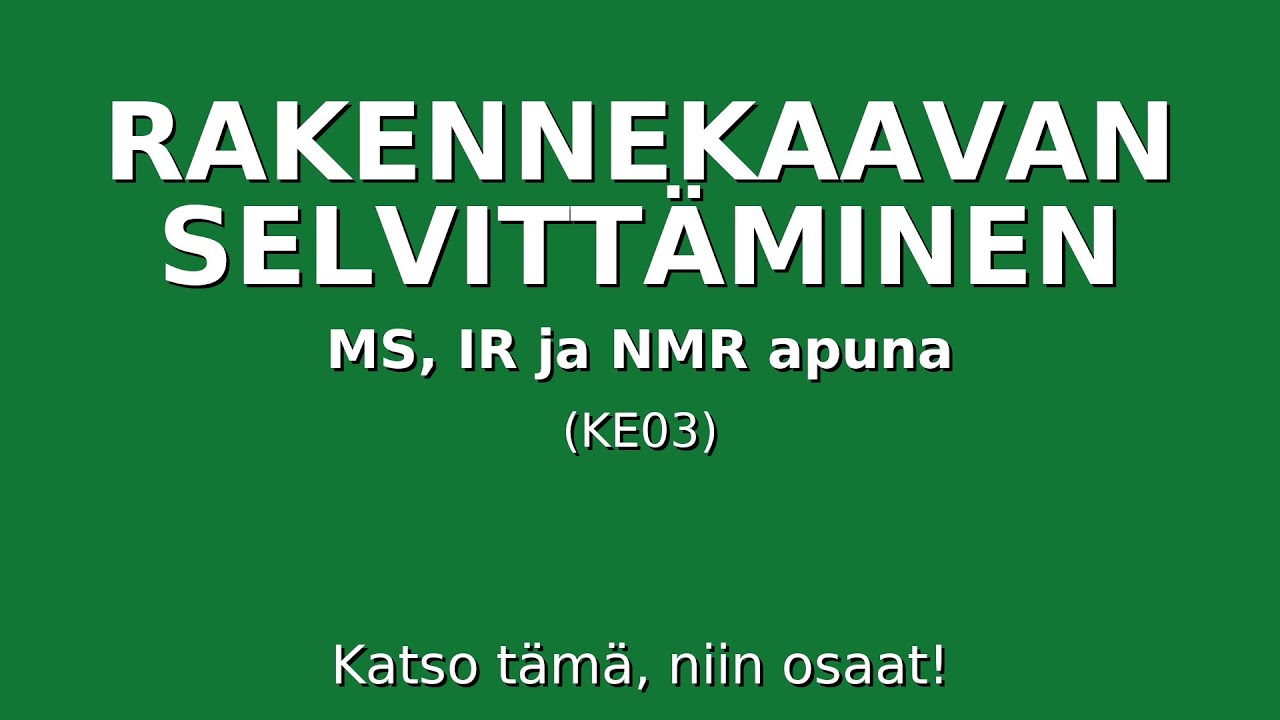 RAKENNEKAAVAN SELVITTÄMINEN (MS, IR JA NMR apuna) (KE03)