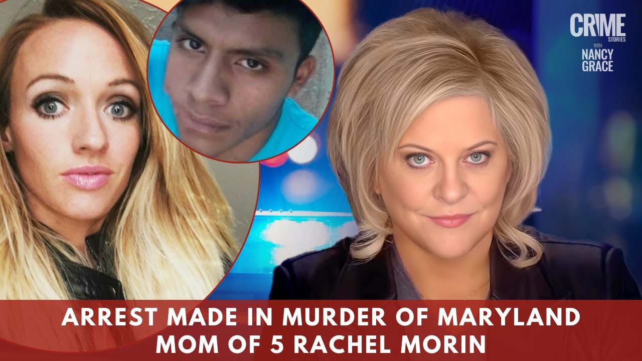 Arrest Made in Murder of Maryland Mom of 5 Rachel Morin, Nancy Grace Reacts