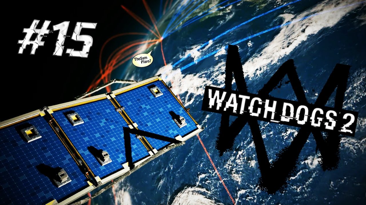 Watch Dogs 2 - УПРАВЛЯЕМ СПУТНИКОМ ИЗ КОСМОСА! #15