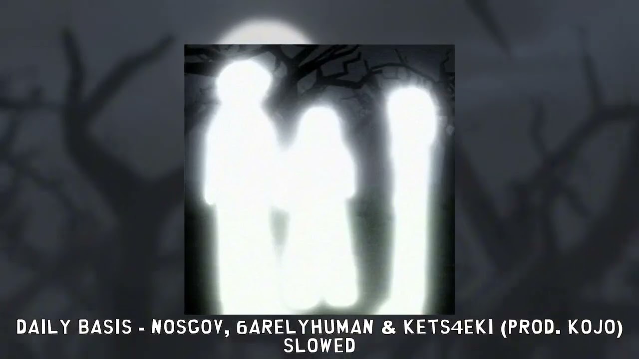 daily basis - nosgov, 6arelyhuman & kets4eki (prod. kojo) [slowed]
