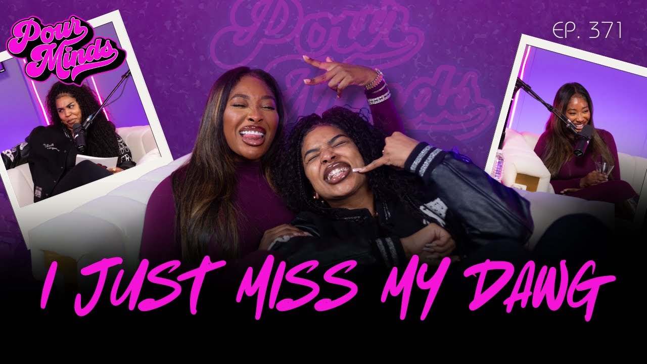 Pour Minds | Episode 371: I Just Miss My Dawg
