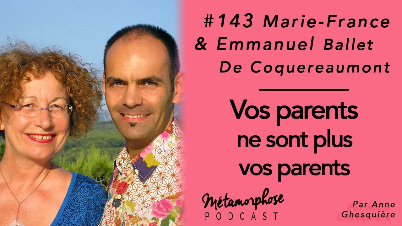 #143 Marie-France et Emmanuel Ballet de Coquereaumont : Vos parents ne sont plus vos parents