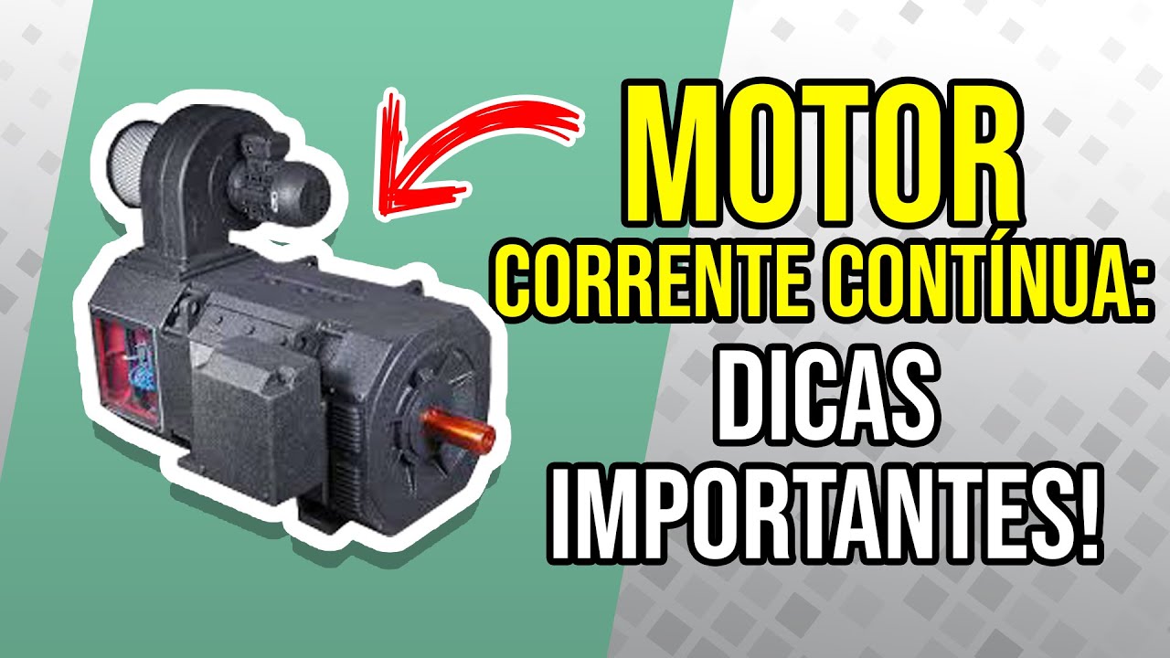 MOTOR CORRENTE CONTÍNUA: DICAS IMPORTANTES!