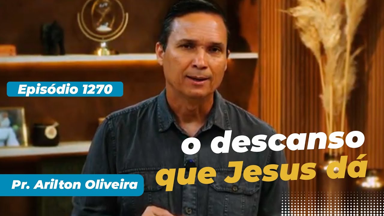 1270. O DESCANSO QUE JESUS D&Aacute; / PRIMEIRO DEUS / PR. ARILTON