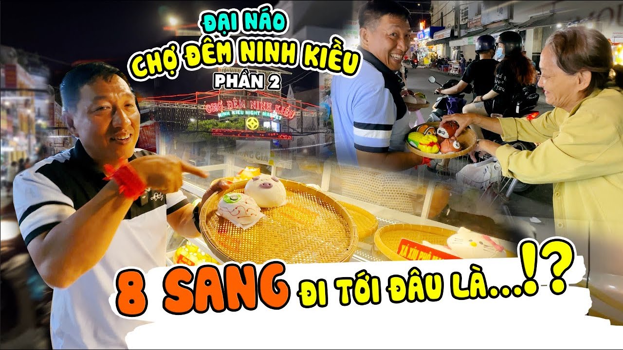 8 Sang đi tới đâu quậy tới đó, chợ đêm Ninh Kiều rúng động khi 8 Sang ghé thăm | Tập 2