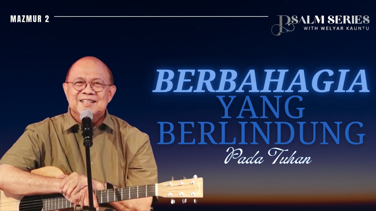 BERBAHAGIA YANG BERLINDUNG PADA TUHAN - MAZMUR 2 || PSALM SERIES - 4 AGUSTUS 2025
